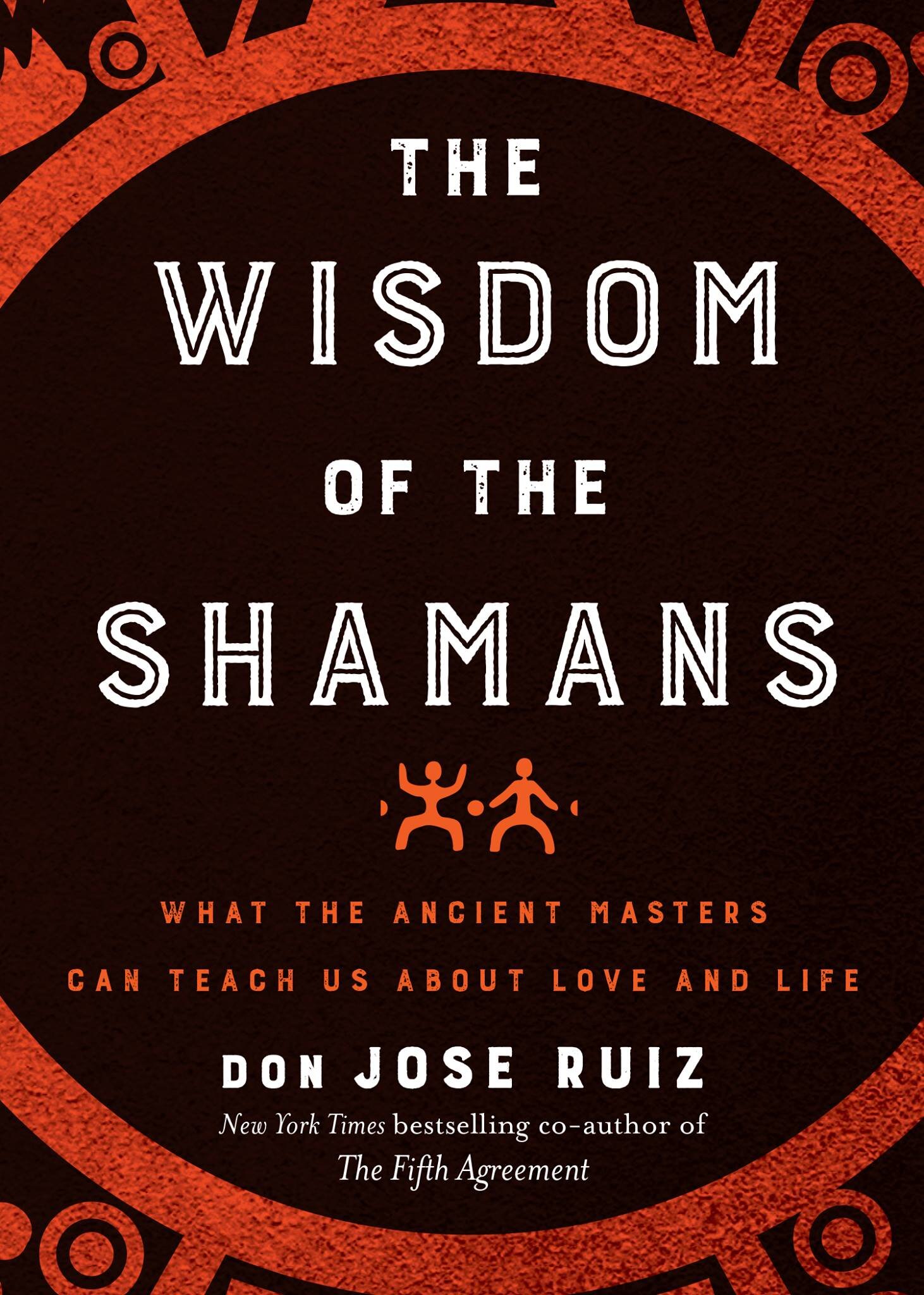 Wisdom of the Shamans: What the Ancient Masters Can Teach Us about Love and Life