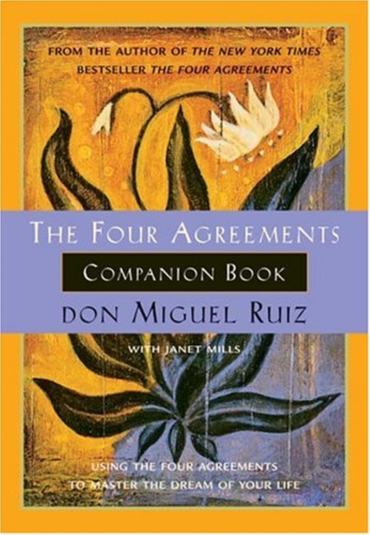 The Four Agreements Companion Book: Using the Four Agreements to Master the Dream of Your Life (A Toltec Wisdom Book)