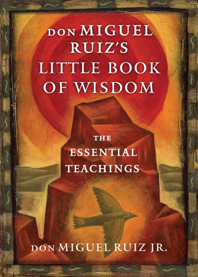 don Miguel Ruiz’s Little Book of Wisdom: The Essential Teachings (Toltec Wisdom Series)