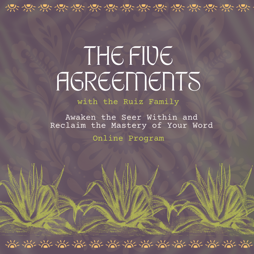 The Five Agreements with the Ruiz Family
